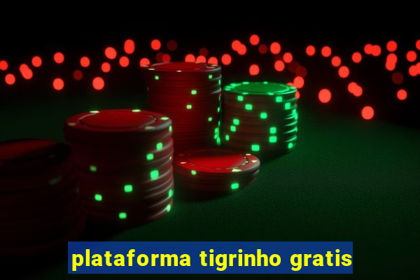 plataforma tigrinho gratis